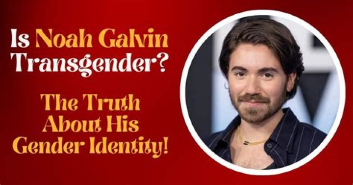 Noah Galvin's Gender: Uncovering The Truth